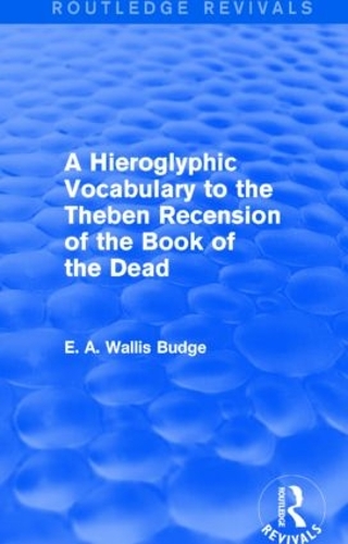 Бумажная книга «A Hieroglyphic Vocabulary to the Theban Recension of the Book of the Dead (Routledge Revivals)», автор Э. А. Уоллис Бадж - фото №1