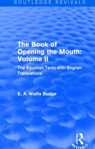 Бумажная книга «The Book of the Opening of the Mouth: Vol. II (Routledge Revivals): The Egyptian Texts with English Translations», автор Э. А. Уоллис Бадж - фото №1