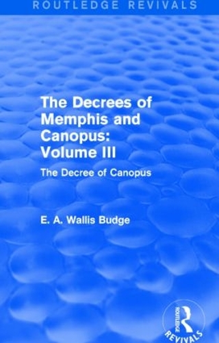 Бумажная книга «The Decrees of Memphis and Canopus: Vol. III (Routledge Revivals): The Decree of Canopus», автор Э. А. Уоллис Бадж - фото №1