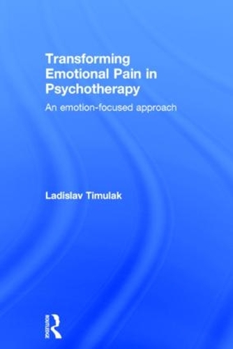 Бумажная книга «Transforming Emotional Pain in Psychotherapy: An emotion-focused approach», автор Ладислав Тимулак - фото №1