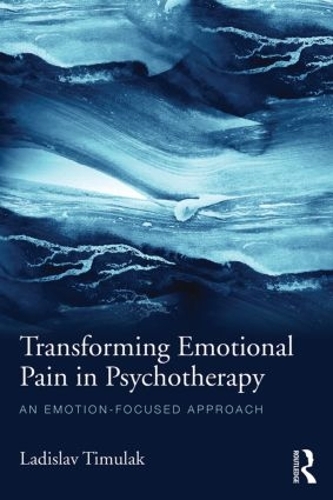 Паперова книга «Transforming Emotional Pain in Psychotherapy: An emotion-focused approach», автор Ладислав Тимулак - фото №1