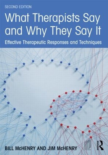 Паперова книга «What Therapists Say and Why They Say It: Effective Therapeutic Responses and Techniques», авторів Білл МакГенрі, Джим МакГенрі - фото №1