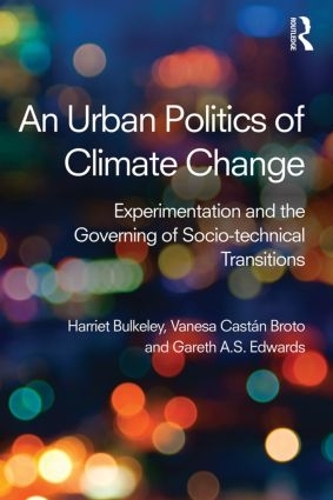 Бумажная книга «An Urban Politics of Climate Change: Experimentation and the Governing of Socio-Technical Transitions», авторов Гарет Эдвардс, Гарриет Балкли, Ванеса Брото - фото №1