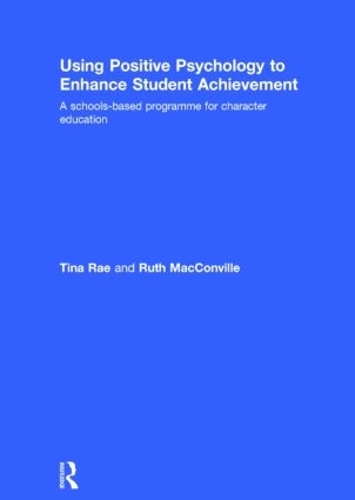Паперова книга «Using Positive Psychology to Enhance Student Achievement: A schools-based programme for character education», авторів Рут Макконвілл, Тіна Рей - фото №1