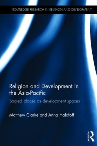 Бумажная книга «Religion and Development in the Asia-Pacific: Sacred places as development spaces», авторов Анна Халафофф, Мэтью Кларк - фото №1