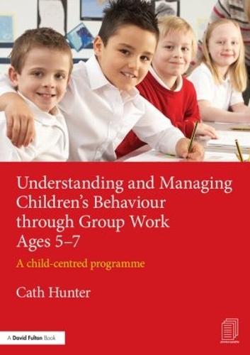 Паперова книга «Understanding and Managing Children's Behaviour through Group Work Ages 5-7: A child-centred programme», автор Кет Хантер - фото №1