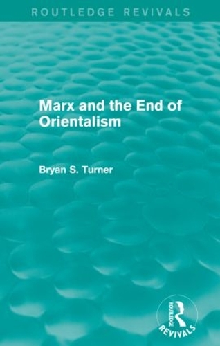 Паперова книга «Marx and the End of Orientalism (Routledge Revivals)», автор Брайан Тернер - фото №1