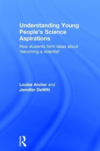 Бумажная книга «Understanding Young People's Science Aspirations: How students form ideas about ‘becoming a scientist’», авторов Дженнифер ДеВитт, Луиза Арчер - фото №1