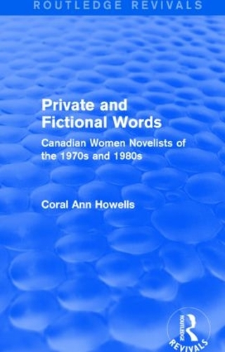 Бумажная книга «Private and Fictional Words (Routledge Revivals): Canadian Women Novelists of the 1970s and 1980s», автор Корал Энн Хоуэллс - фото №1