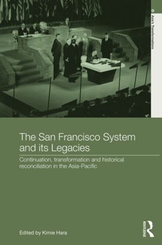 Бумажная книга «The San Francisco System and Its Legacies: Continuation, Transformation and Historical Reconciliation in the Asia-Pacific» - фото №1