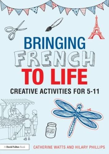 Бумажная книга «Bringing French to Life: Creative activities for 5-11», авторов Кэтрин Уоттс, Хилари Филлипс - фото №1