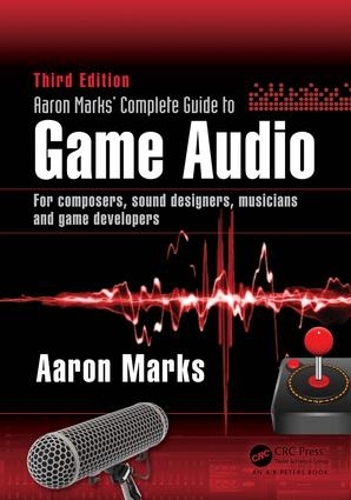 Бумажная книга «Aaron Marks' Complete Guide to Game Audio: For Composers, Sound Designers, Musicians, and Game Developers», автор Аарон Маркс - фото №1