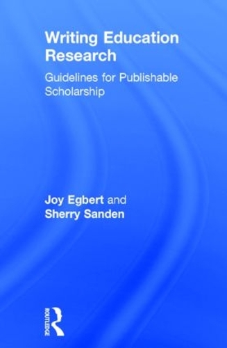 Бумажная книга «Writing Education Research: Guidelines for Publishable Scholarship», авторов Джой Эгберт, Шерри Санден - фото №1