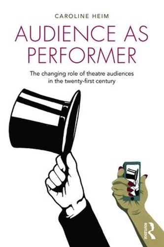 Бумажная книга «Audience as Performer: The changing role of theatre audiences in the twenty-first century», автор Кэролайн Хейм - фото №1