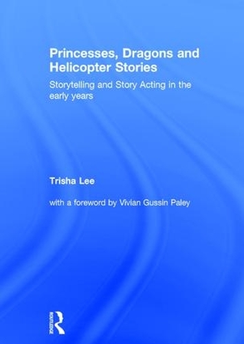 Бумажная книга «Princesses, Dragons and Helicopter Stories: Storytelling and story acting in the early years», автор Триша Ли - фото №1