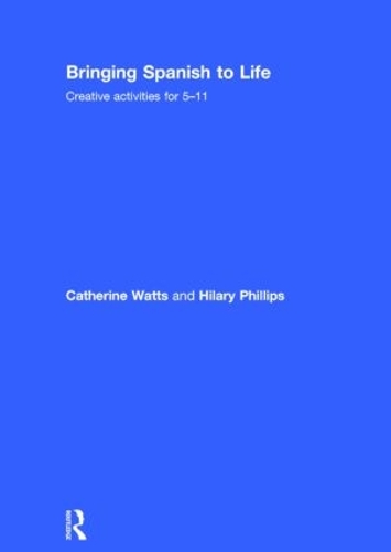 Бумажная книга «Bringing Spanish to Life: Creative activities for 5-11», авторов Кэтрин Уоттс, Хилари Филлипс - фото №1