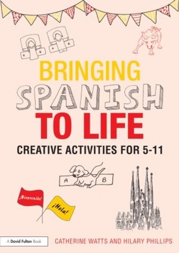 Бумажная книга «Bringing Spanish to Life: Creative activities for 5-11», авторов Кэтрин Уоттс, Хилари Филлипс - фото №1