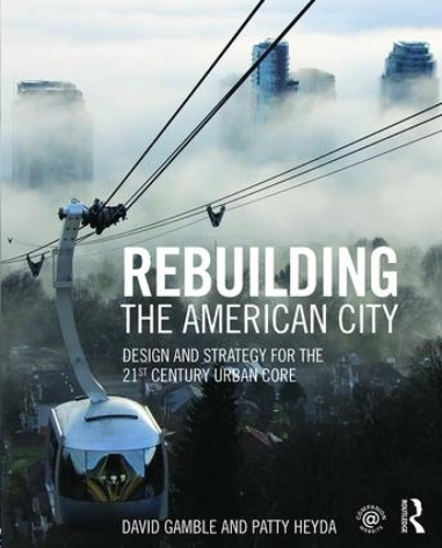 Бумажная книга «Rebuilding the American City: Design and Strategy for the 21st Century Urban Core», авторов Дэвид Гэмбл, Пэтти Хейда - фото №1