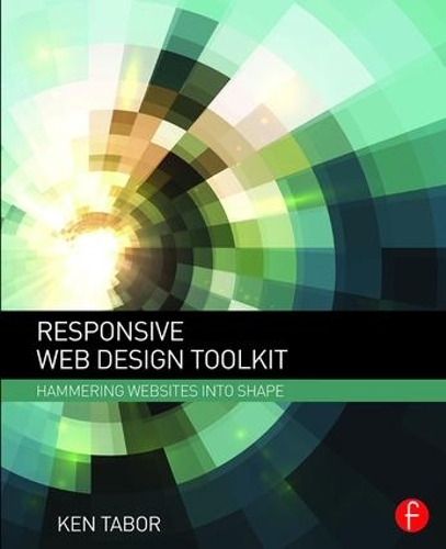 [object Object] «Responsive Web Design Toolkit: Hammering Websites Into Shape», автор Кен Табор - фото №1