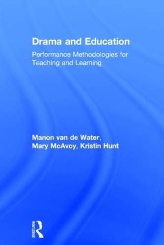 Бумажная книга «Drama and Education: Performance Methodologies for Teaching and Learning», авторов Кристин Хант, Манон ван де Вотер, Мэри МакЭвой - фото №1