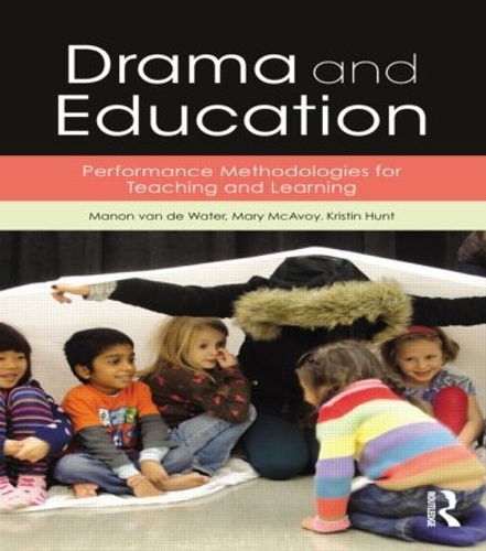 Бумажная книга «Drama and Education: Performance Methodologies for Teaching and Learning», авторов Кристин Хант, Манон ван де Вотер, Мэри МакЭвой - фото №1