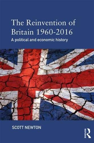 Бумажная книга «The Reinvention of Britain 1960-2016: A Political and Economic History», автор Скотт Ньютон - фото №1