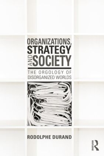 Бумажная книга «Organizations, Strategy and Society: The Orgology of Disorganized Worlds», автор Родольф Дюран - фото №1