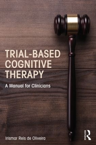 Паперова книга «Trial-Based Cognitive Therapy: A Manual for Clinicians», автор Ірісмар Райс де Олівейра - фото №1