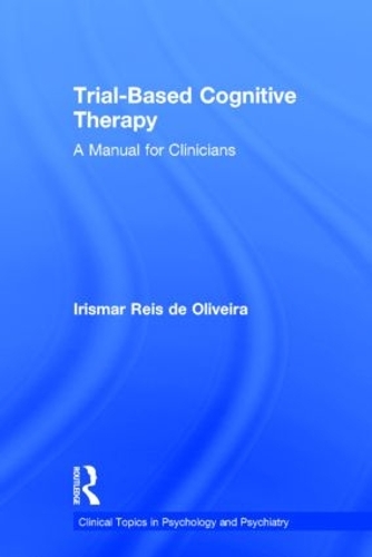 Бумажная книга «Trial-Based Cognitive Therapy: A Manual for Clinicians», автор Ирисмар Райс де Оливейра - фото №1