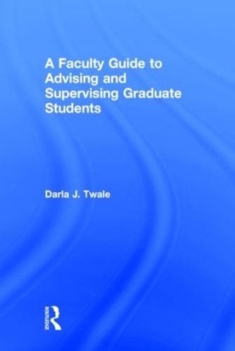 Паперова книга «A Faculty Guide to Advising and Supervising Graduate Students», автор Дарла Дж. Твейл - фото №1