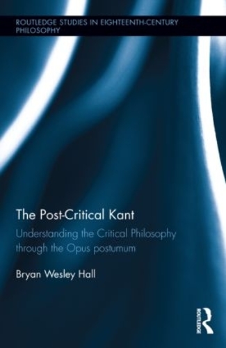 Паперова книга «The Post-Critical Kant: Understanding the Critical Philosophy through the Opus Postumum», автор Брайан Холл - фото №1