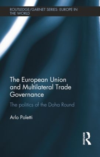 Бумажная книга «The European Union and Multilateral Trade Governance: The Politics of the Doha Round», автор Арло Полетти - фото №1