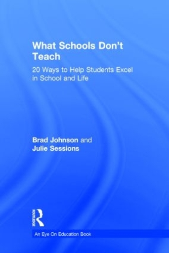 Бумажная книга «What Schools Don't Teach: 20 Ways to Help Students Excel in School and Life», авторов Брэд Джонсон, Джули Сессионс - фото №1
