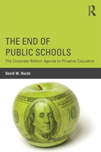 Бумажная книга «The End of Public Schools: The Corporate Reform Agenda to Privatize Education», автор Дэвид В. Хурш - фото №1