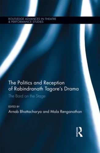 Бумажная книга «The Politics and Reception of Rabindranath Tagore's Drama: The Bard on the Stage», авторов Арнаб Бхаттачарья, Мала Ренганатан - фото №1