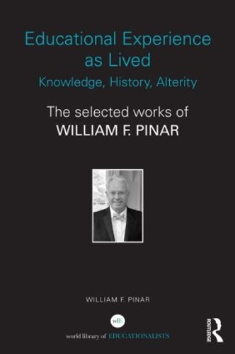 Бумажная книга «Educational Experience as Lived: Knowledge, History, Alterity: The Selected Works of William F. Pinar», автор Уильям Ф. Пинар - фото №1