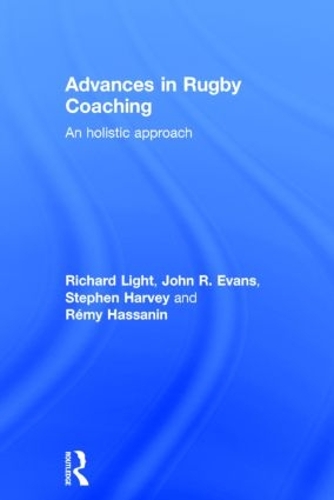 Бумажная книга «Advances in Rugby Coaching: An Holistic Approach», авторов Джон Р. Эванс, Ричард Лайт, Реми Хассанин, Стивен Харви - фото №1