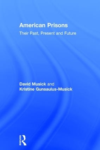 Бумажная книга «American Prisons: Their Past, Present and Future», авторов Дэвид Мюзик, Кристин Гунсаулус-Мусик - фото №1
