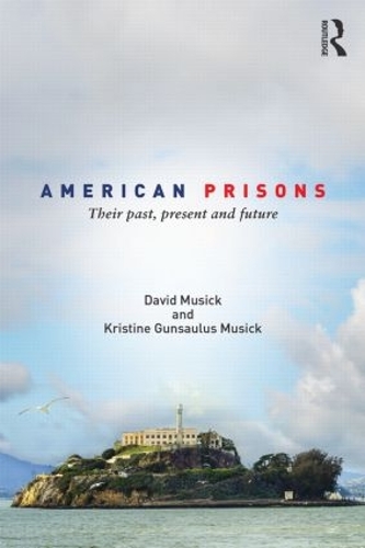 Паперова книга «American Prisons: Their Past, Present and Future», авторів Девід Мюзік, Крістін Гунсаулус-Музік - фото №1