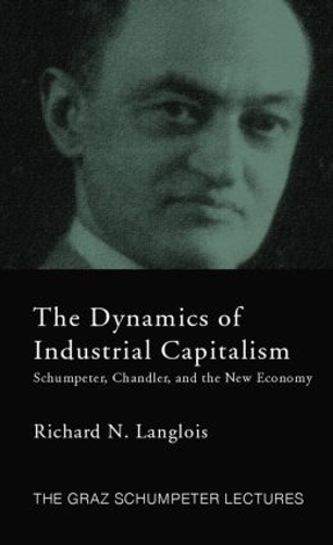 Бумажная книга «Dynamics of Industrial Capitalism: Schumpeter, Chandler, and the New Economy», автор Ричард Н. Ланглуа - фото №1