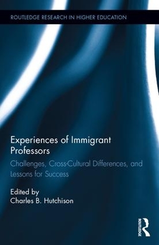 Паперова книга «Experiences of Immigrant Professors: Challenges, Cross-Cultural Differences, and Lessons for Success», автор Чарльз Б. Хатчісон - фото №1