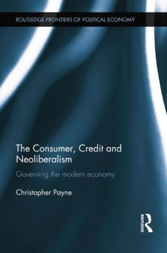 Бумажная книга «The Consumer, Credit and Neoliberalism: Governing the Modern Economy», автор Кристофер Пейн - фото №1
