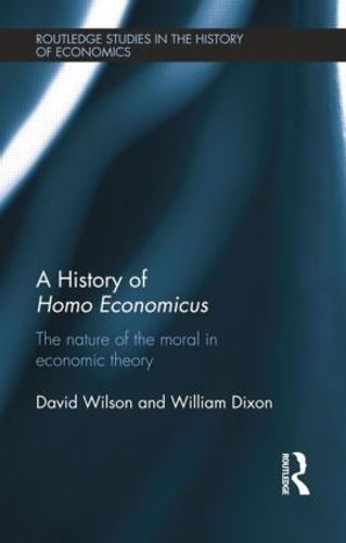 Бумажная книга «A History of Homo Economicus: The Nature of the Moral in Economic Theory», автор Уильям Диксон - фото №1