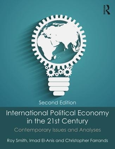 Бумажная книга «International Political Economy in the 21st Century: Contemporary Issues and Analyses», авторов Кристофер Фаррандс, Имад Эль-Анис, Рой Смит - фото №1