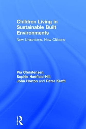 Бумажная книга «Children Living in Sustainable Built Environments: New Urbanisms, New Citizens», авторов Джон Хортон, Питер Крафтл, Пия Кристенсен, Софи Хэдфилд-Хилл - фото №1