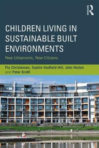 Бумажная книга «Children Living in Sustainable Built Environments: New Urbanisms, New Citizens», авторов Джон Хортон, Питер Крафтл, Пия Кристенсен, Софи Хэдфилд-Хилл - фото №1