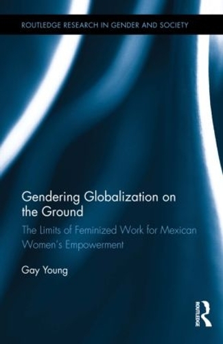 Бумажная книга «Gendering Globalization on the Ground: The Limits of Feminized Work for Mexican Women’s Empowerment», автор Гей Янг - фото №1