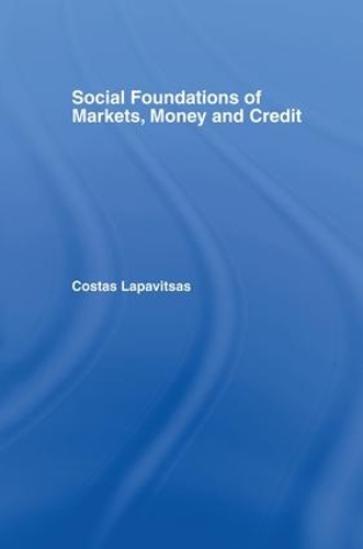 Бумажная книга «Social Foundations of Markets, Money and Credit», автор Костас Лапавитсас - фото №1