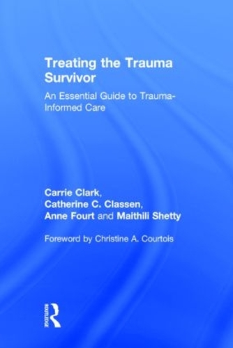 Бумажная книга «Treating the Trauma Survivor: An Essential Guide to Trauma-Informed Care», авторов Энн Фурт, Кэрри Кларк, Кэтрин К. Классен, Майтили Шетти - фото №1
