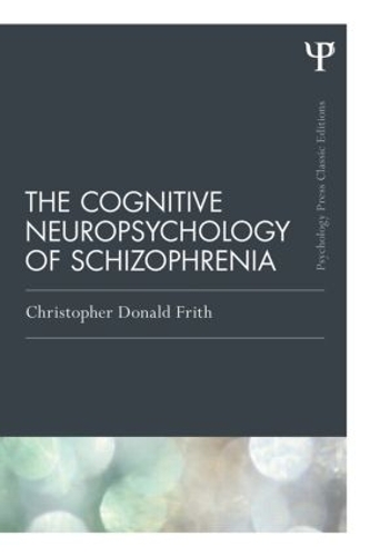 Паперова книга «The Cognitive Neuropsychology of Schizophrenia (Classic Edition)», автор Крістофер Дональд Фріт - фото №1